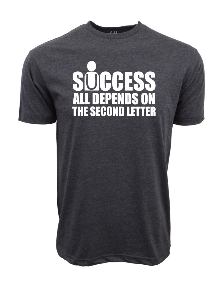 SUCESS ALL DEPENDS ON THE SECOND LETTER GRAPHIC T SHIRT