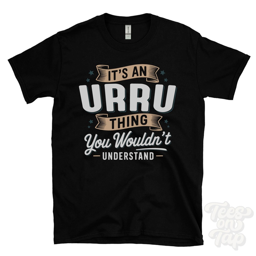 IT’S AN URRU THING YOU WOULDN’T UNDERSTAND T-SHIRT name surname family gift