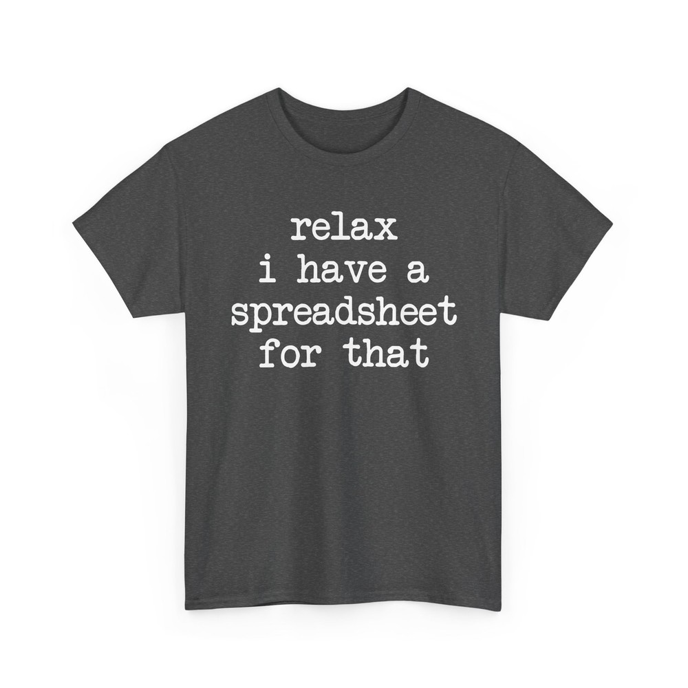 Relax I Have A Spreadsheet For That Shirt Funny Office Work Accountant Tee Gift
