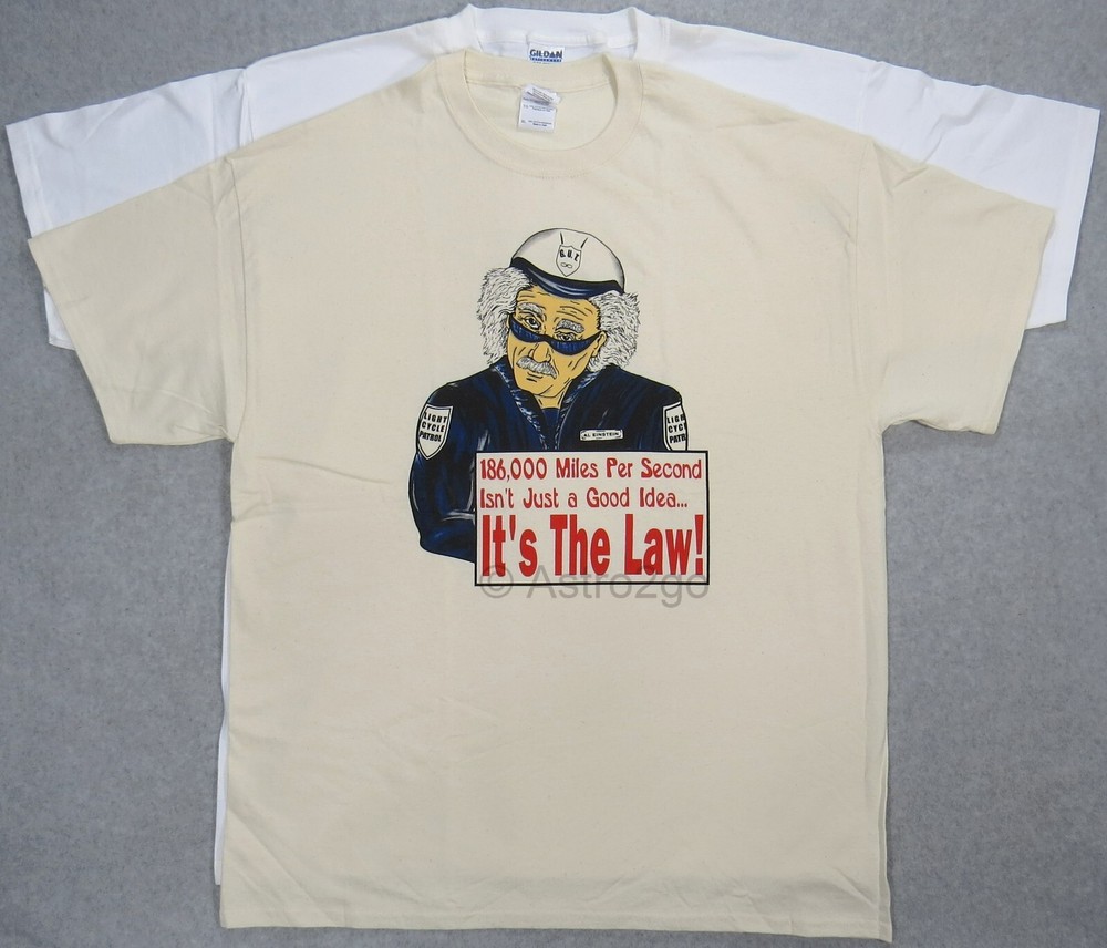 EINSTEIN COP-186,000 MILES PER SECOND…IT’S THE LAW–Science Physics T Shirt