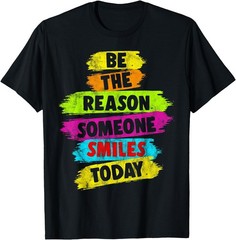 Be The Reason Someone Smiles Today T-Shirt Motivational Graphic Tee Unisex Top