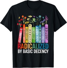 Book Flower Radicalized by Basic Decency Feminist LGBT T-Shirt