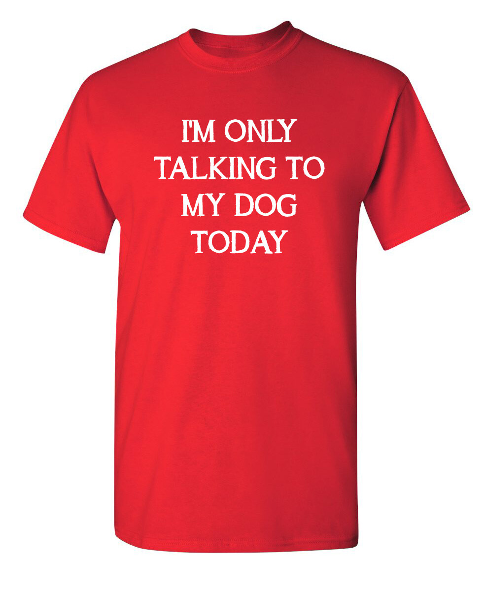 Talking to My Dog Only Sarcastic Humor Super Soft Ring Spun Funny T Shirt gallery
