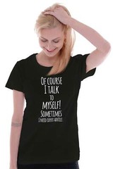 I Talk To Myself Need Expert Advice Funny Graphic T Shirts for Women T-Shirts