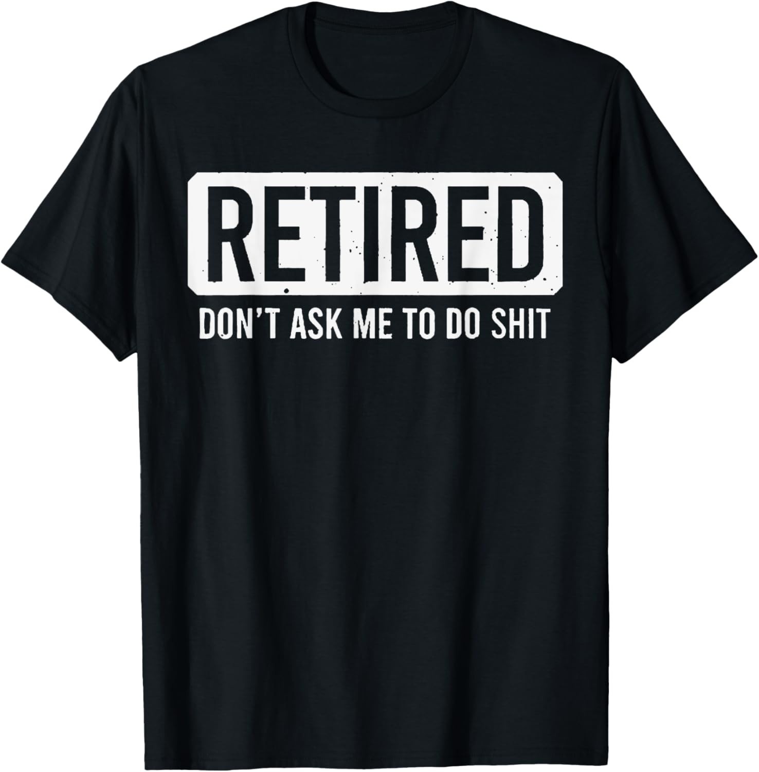 Funny Retirement Retired Don’t Ask Me Tee Retired Don’t Ask Me To unisex T-Shirt