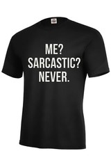 ME? SARCASTIC? NEVER. T SHIRT SARCASM GIFT Funny Adult S-5XL,Kids S6-8-XL18-20