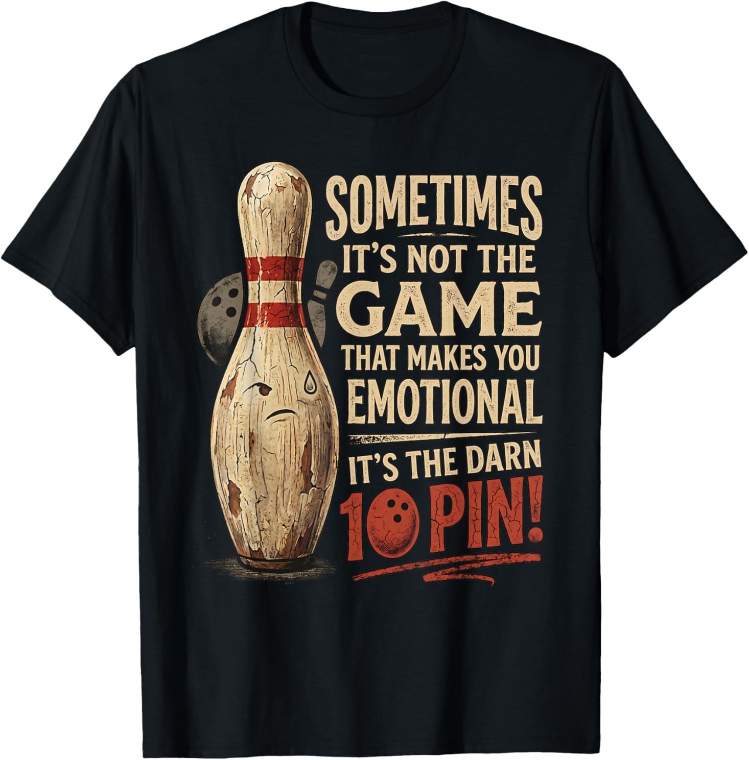Sometimes Not Game Makes You Emotional Funny Ten Pin Bowling T-Shirt