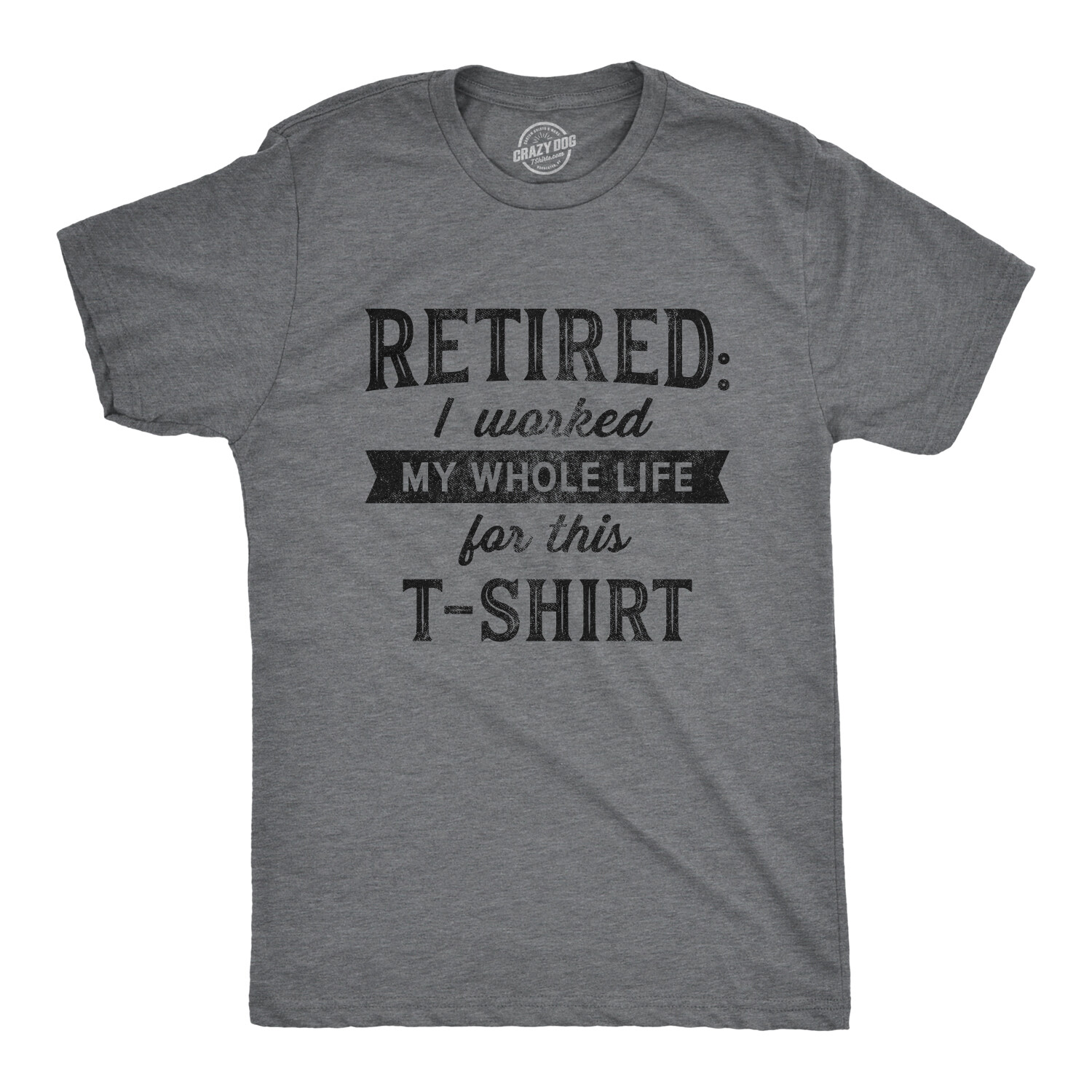 Mens Retired I Worked My Whole Life For This Tshirt Funny Retirement Party